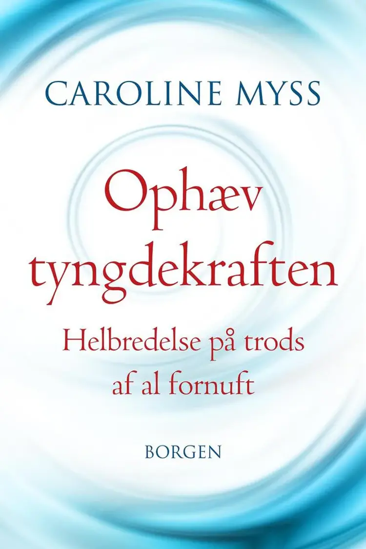 Ophæv tyngdekraften af Caroline M. Myss