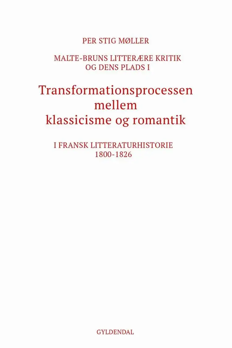 Malte-Bruns litterære kritik og dens plads i transformationsprocessen mellem klassicisme og romantik i fransk litteraturhistorie 1800-1826 af Per Stig Møller