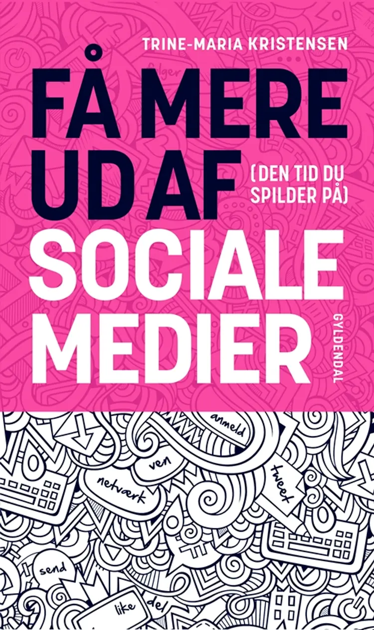 Få mere ud af (den tid du spilder på) sociale medier af Trine-Maria Kristensen
