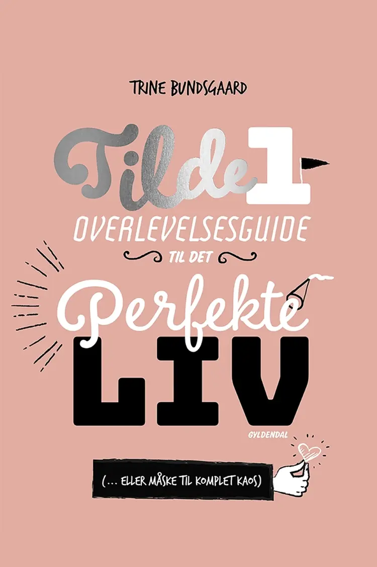 Tilde 1 - Overlevelsesguide til det perfekte liv (... eller måske til komplet kaos) af Trine Bundsgaard