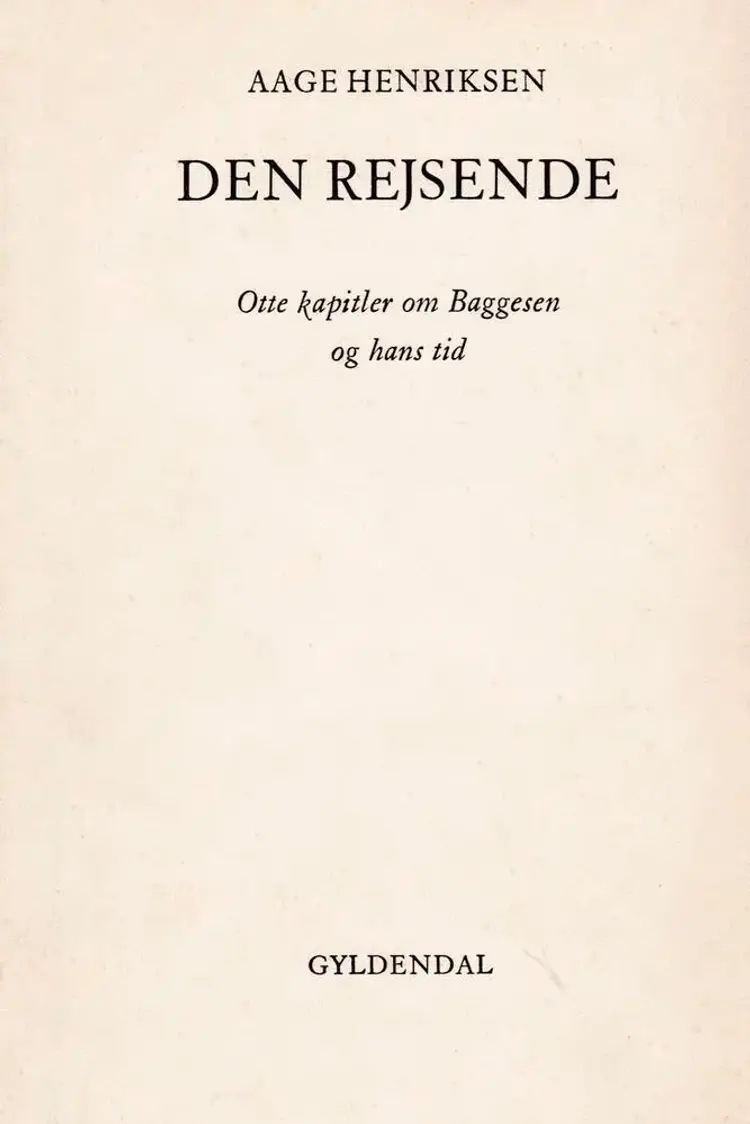 Den rejsende: Otte kapitler om Baggesen og hans tid af Aage Henriksen