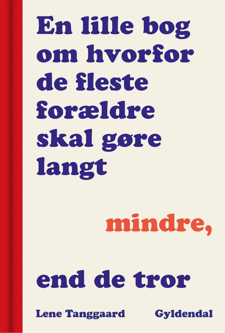 En lille bog om, hvorfor de fleste forældre skal gøre langt mindre, end de tror af Lene Tanggaard Pedersen