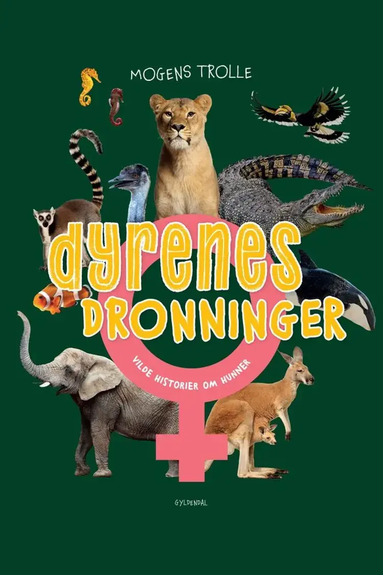 Dyrenes dronninger - vilde historier om hunner af Mogens Trolle