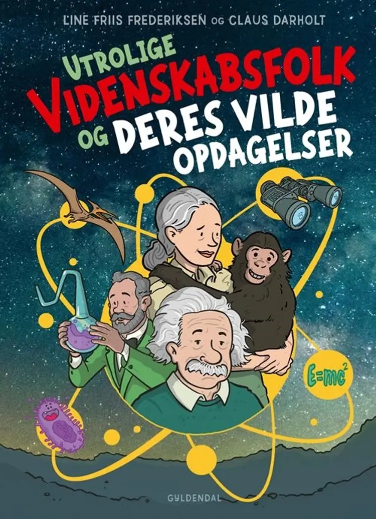 Utrolige videnskabsfolk og deres vilde opdagelser af Line Friis Frederiksen
