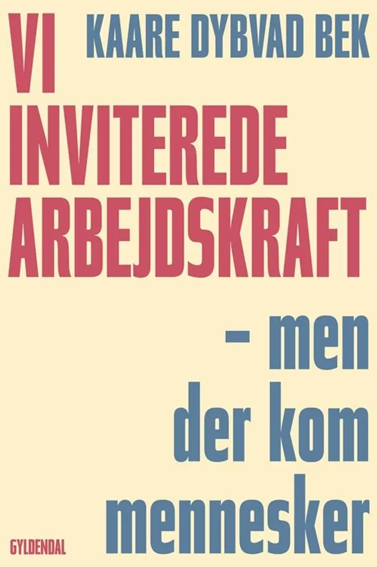 Vi inviterede arbejdskraft, men der kom mennesker af Kaare Dybvad Bek