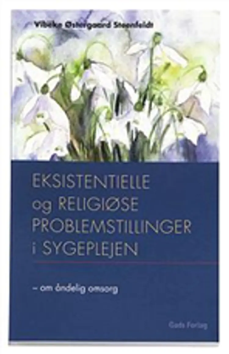 Eksistentielle og religiøse problemstillinger i sygeplejen af Vibeke Østergaard Steenfeldt