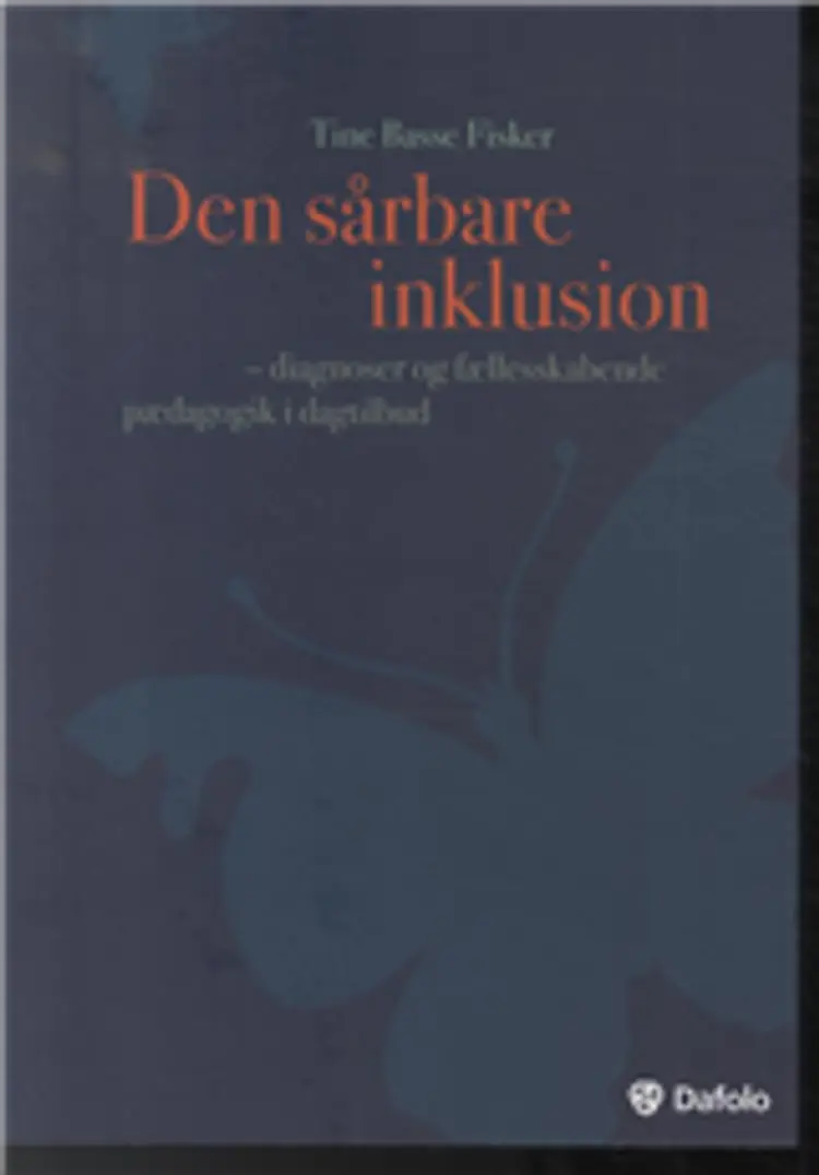 Den sårbare inklusion– diagnoser og fællesskabende pædagogik i dagtilbud af Tine Basse Fisker