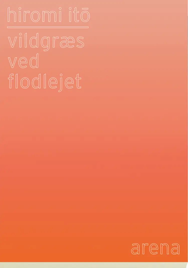 Vildgræs ved flodlejet af Hiromi Ito (forlaget Arena)