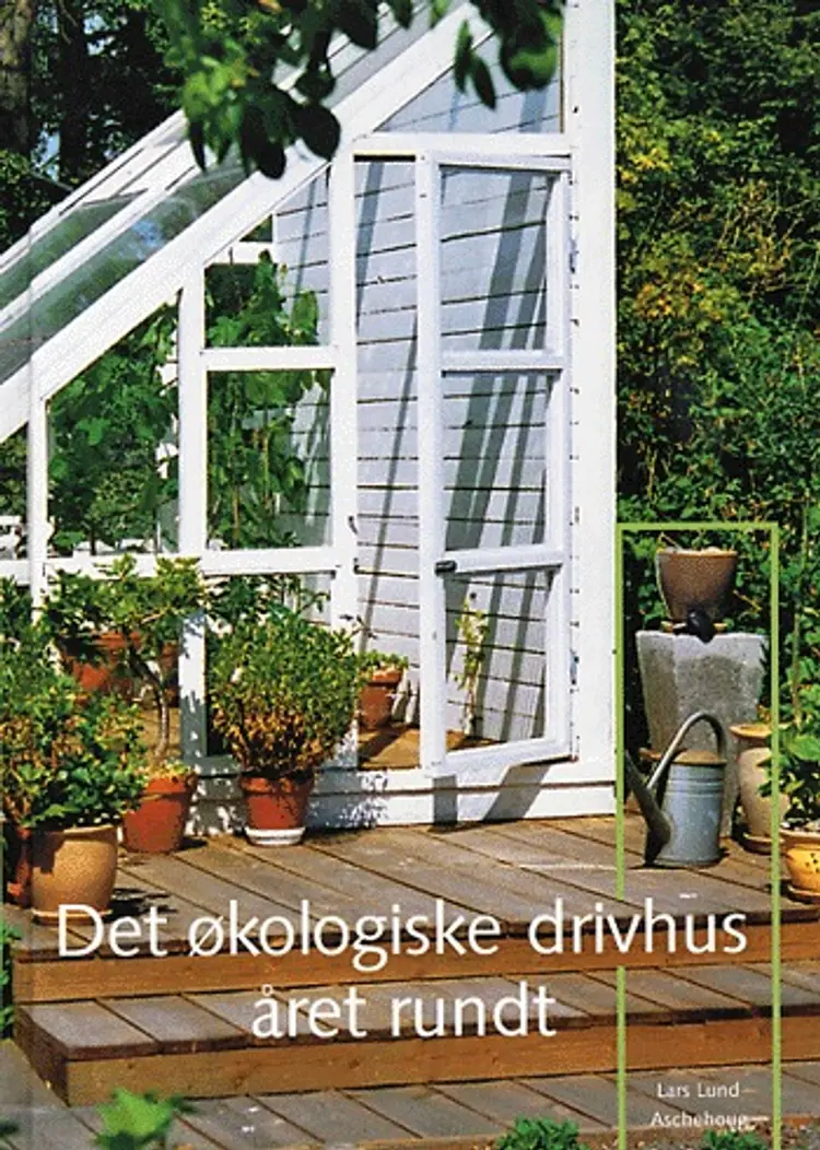 Det økologiske drivhus året rundt af Lars Lund