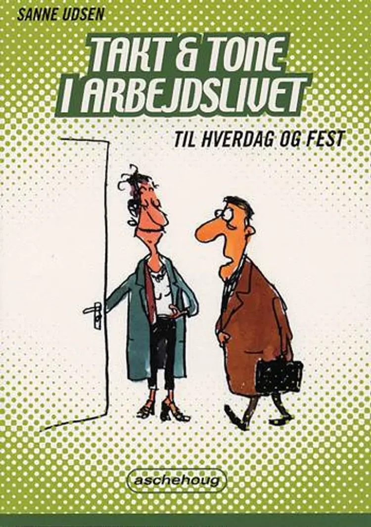 Takt og tone i arbejdslivet - til hverdag og fest af Sanne Udsen