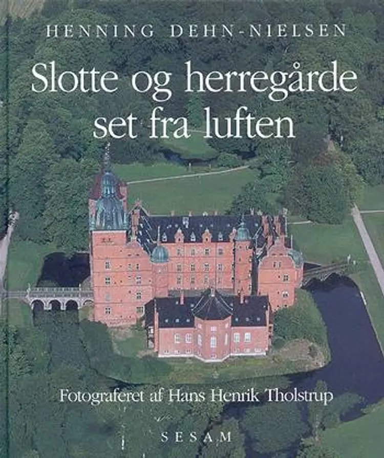 Slotte og herregårde - set fra luften af Henning Dehn-Nielsen