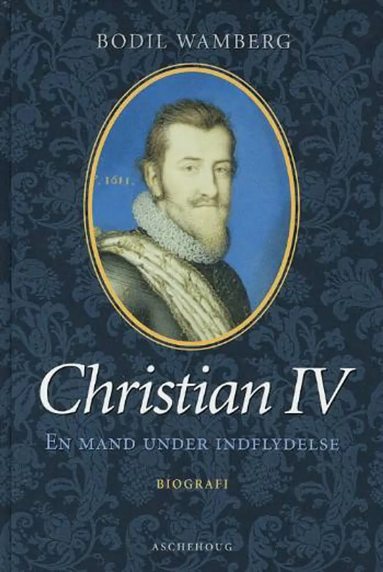 christian 4 - en mand under indflydelse af Bodil Wamberg