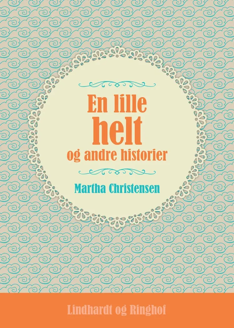 En lille helt og andre historier af Martha Christensen
