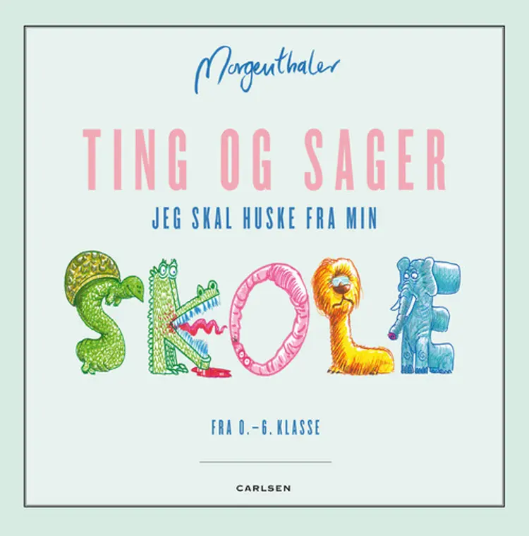 Ting og sager jeg skal huske fra 0-6 klasse af Anders Morgenthaler