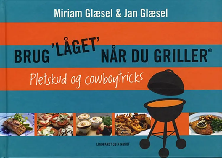 Brug låget når du griller - pletskud & cowboytricks af Jan Glæsel