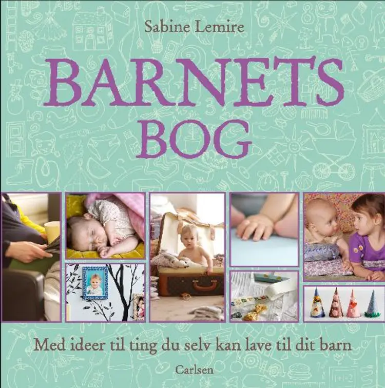 Barnets bog - med ideer til ting du selv kan lave til dit barn af Sabine Lemire