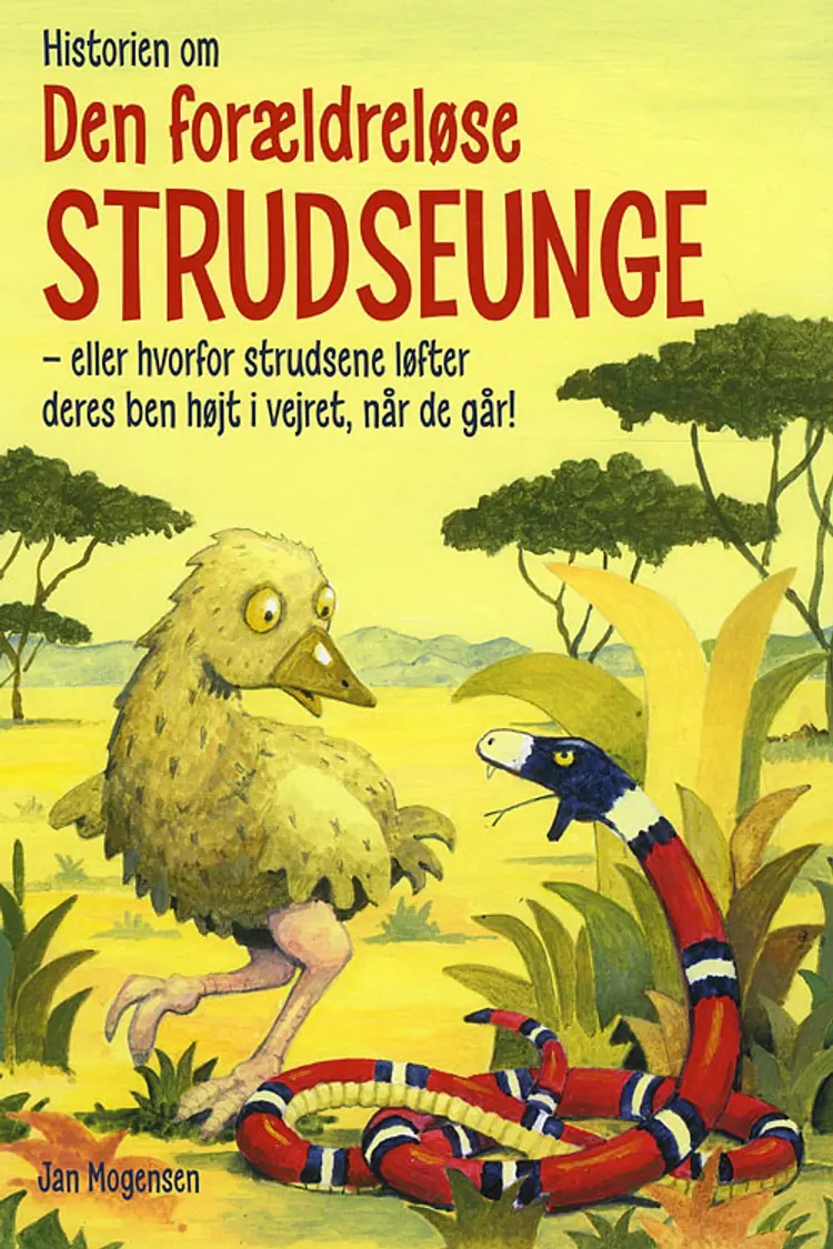 Historien om den forældreløse strudseunge eller hvorfor strudsene løfter deres ben højt i vejret, når de går! af Jan Mogensen