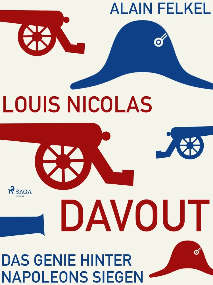 Louis Nicolas Davout. Das Genie hinter Napoleons Siegen af Alain Felkel