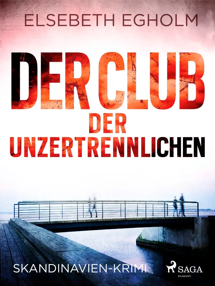 Der Club der Unzertrennlichen - Skandinavien-Krimi af Elsebeth Egholm