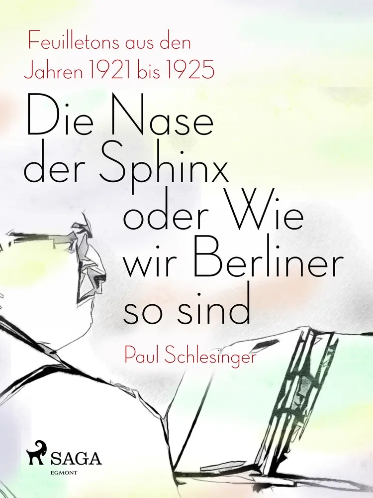 Die Nase der Sphinx oder Wie wir Berliner so sind af Paul Schlesinger