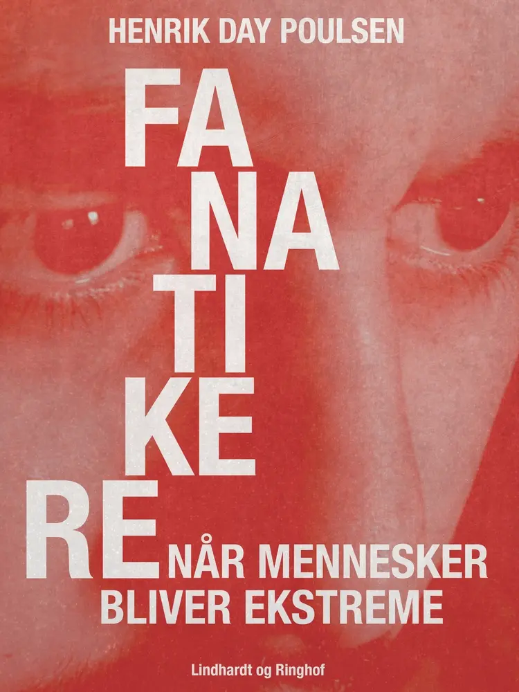 Fanatikere. Når mennesker bliver ekstreme af Henrik Day Poulsen