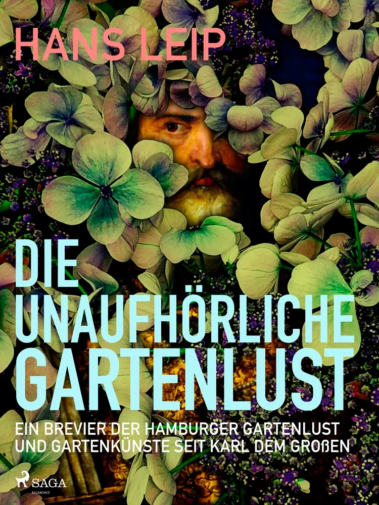 Die unaufhörliche Gartenlust af Hans Leip
