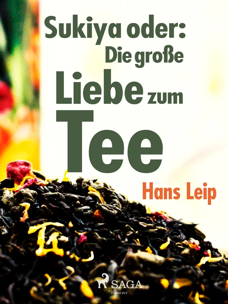 Sukiya oder Die große Liebe zum Tee af Hans Leip