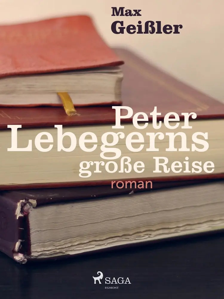 Peter Lebegerns große Reise af Max Geißler