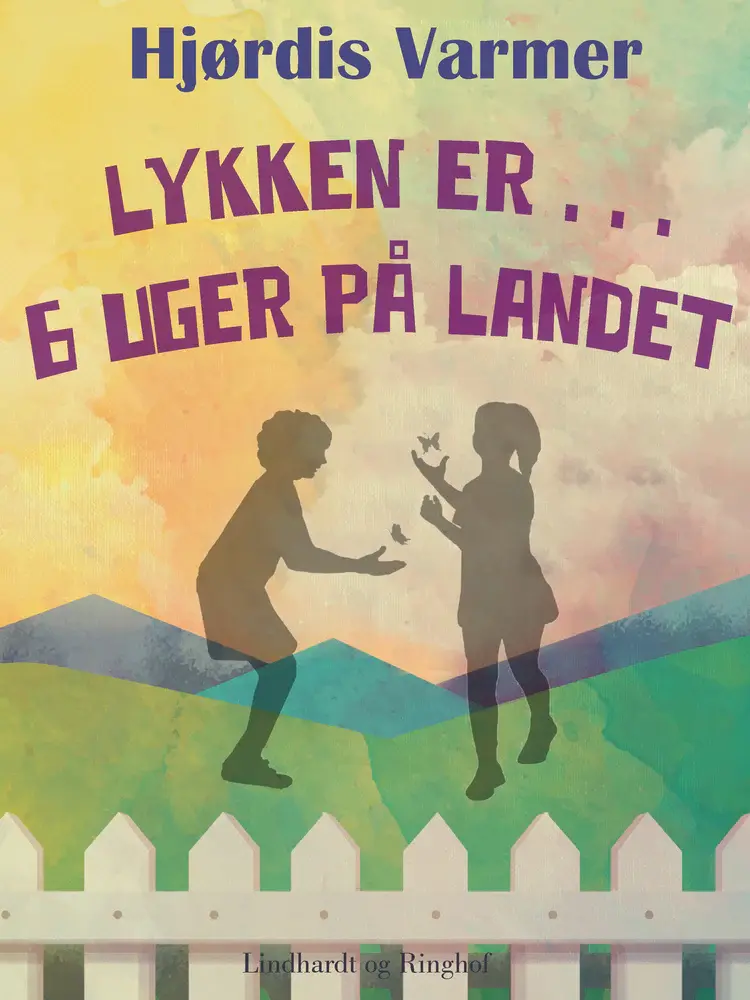 Lykken er . . . 6 uger på landet af Hjørdis Varmer