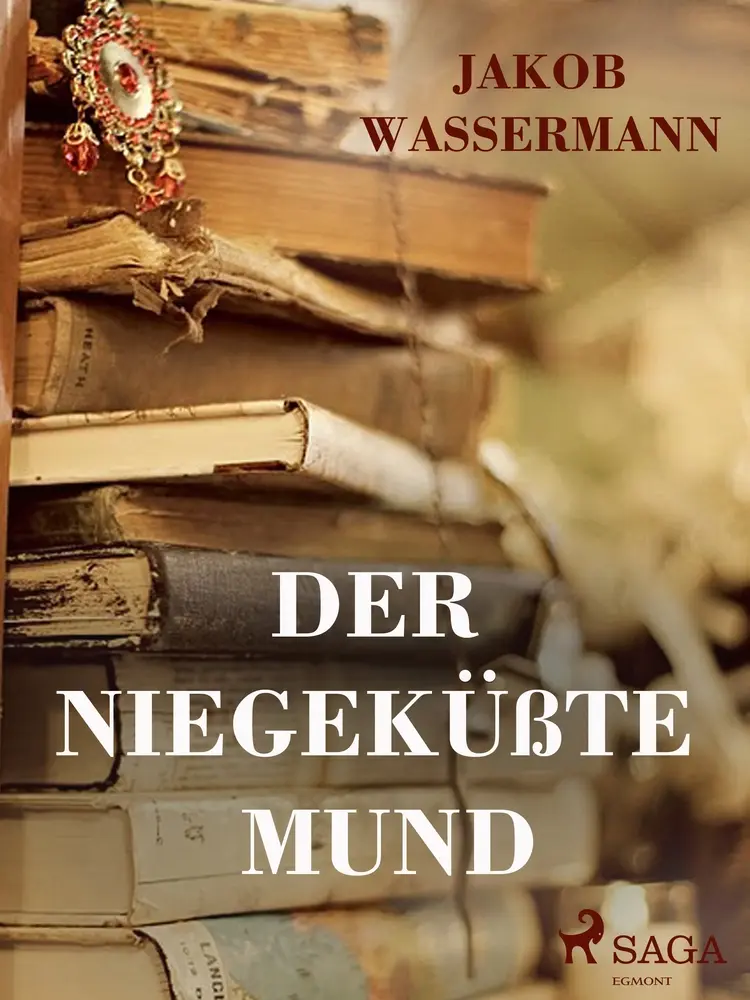 Der niegeküsste Mund af Jakob Wassermann