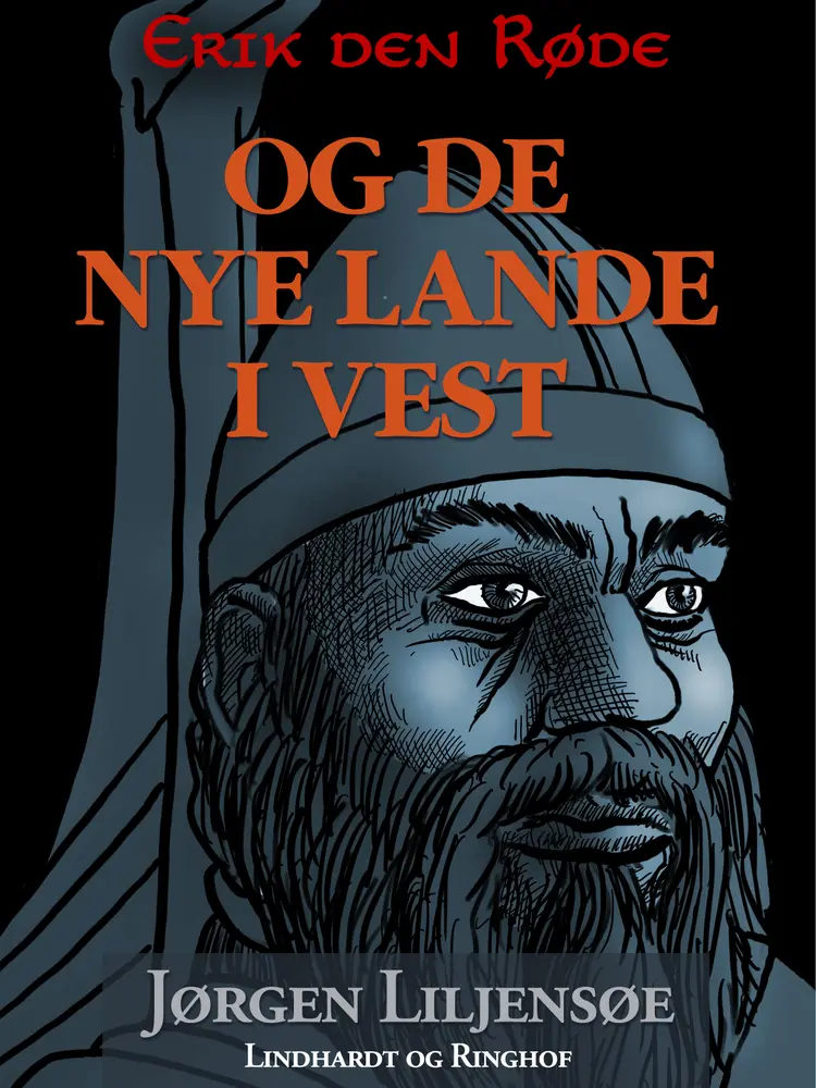 Erik den Røde - og de nye lande i vest af Jørgen Liljensøe