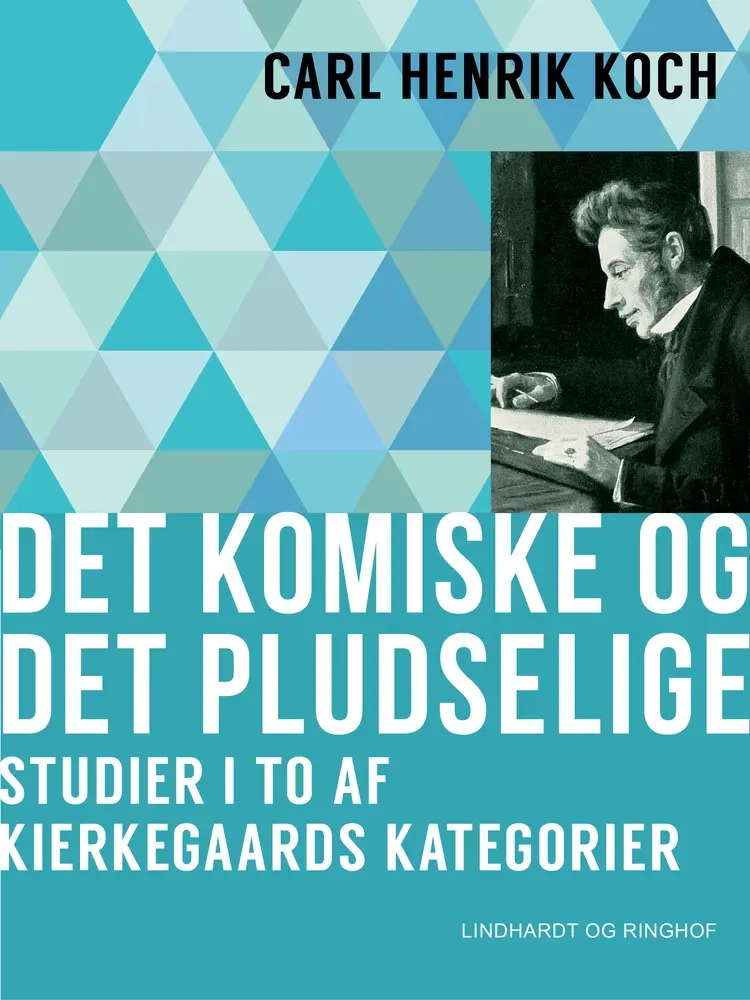 Det komiske og det pludselige. Studier i to af Kierkegaards kategorier af Carl Henrik Koch