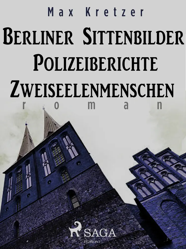 Berliner Sittenbilder. Polizeiberichte. Zweiseelenmenschen af Max Kretzer