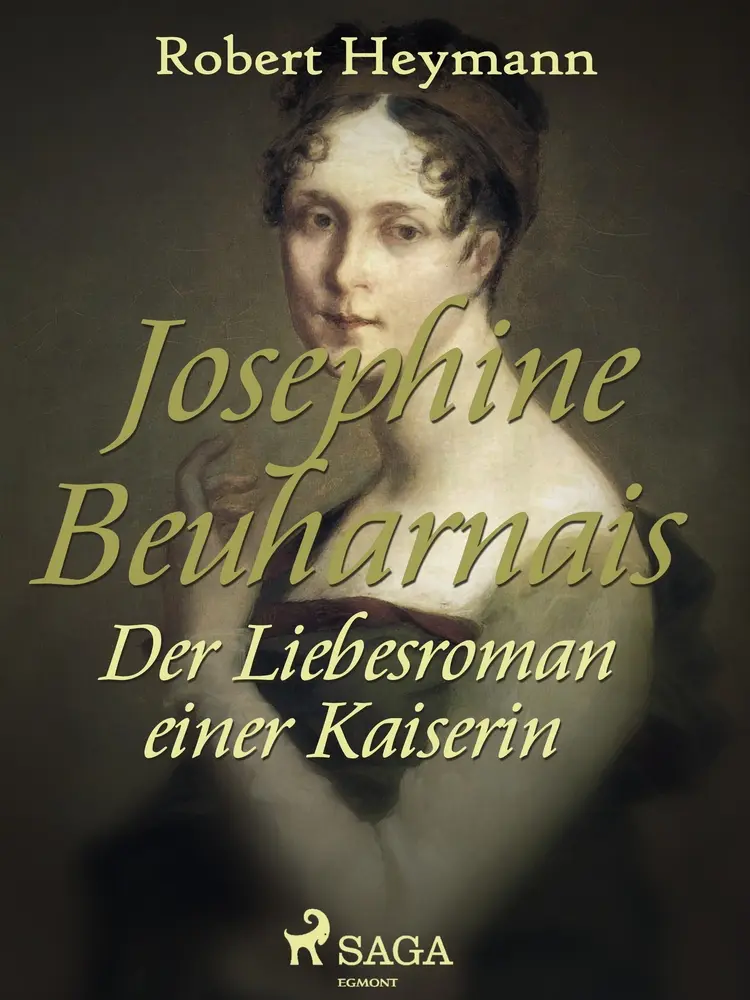 Josephine Beuharnais. Der Liebesroman einer Kaiserin af Robert Heymann