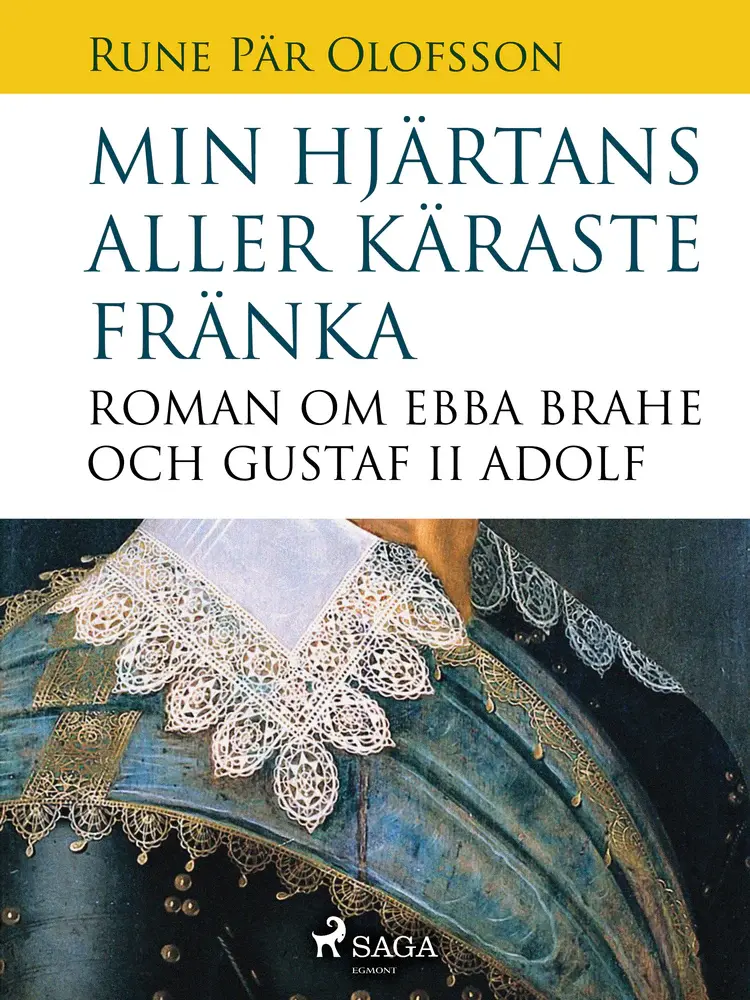 Min hjärtans aller käraste fränka : roman om Ebba Brahe och Gustaf II Adolf af Rune Pär Olofsson