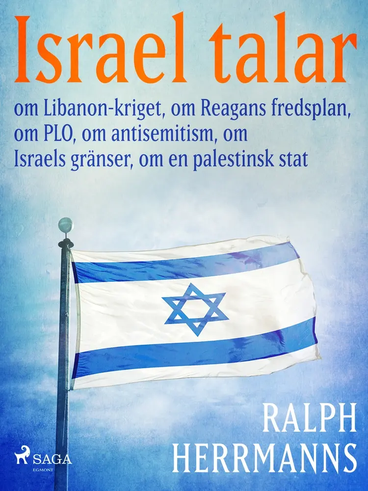 Israel talar: om Libanon-kriget, om Reagans fredsplan, om PLO, om antisemitism, om Israels gränser, om en palestinsk stat af Ralph Herrmanns