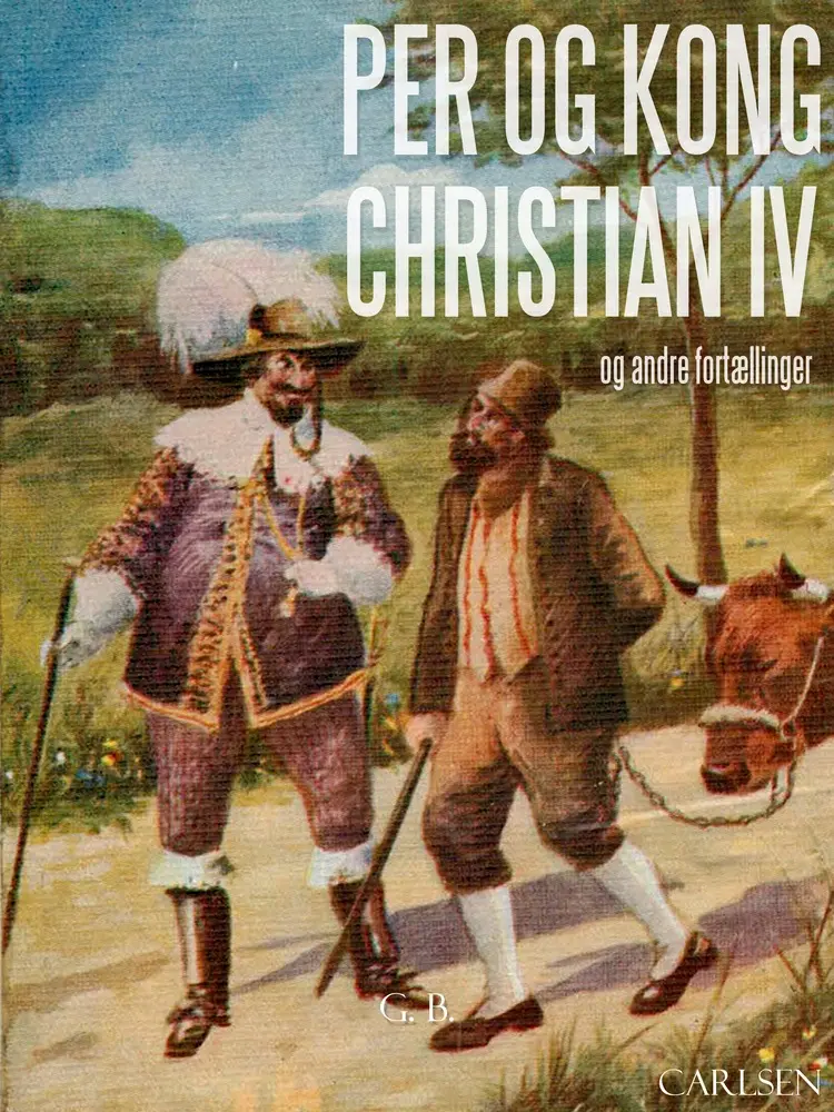 Per og Kong Christian den 4. Og andre danske sagn og fortællinger af – G.b.