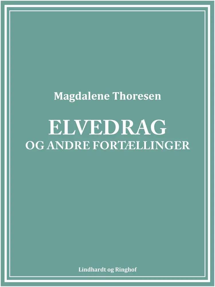 Elvedrag og andre fortællinger af Magdalene Thoresen