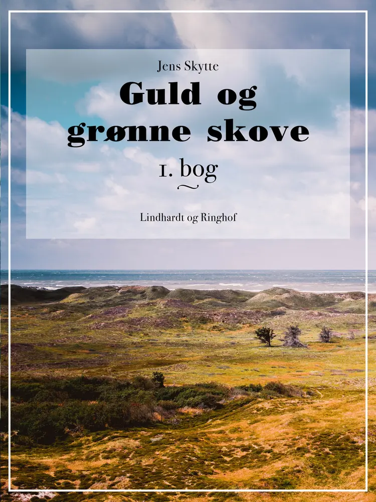 Guld og grønne skove. 1. bog. af Jens Skytte