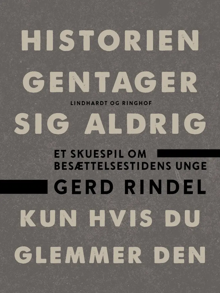 Historien gentager sig aldrig - kun hvis du glemmer den af Gerd Rindel
