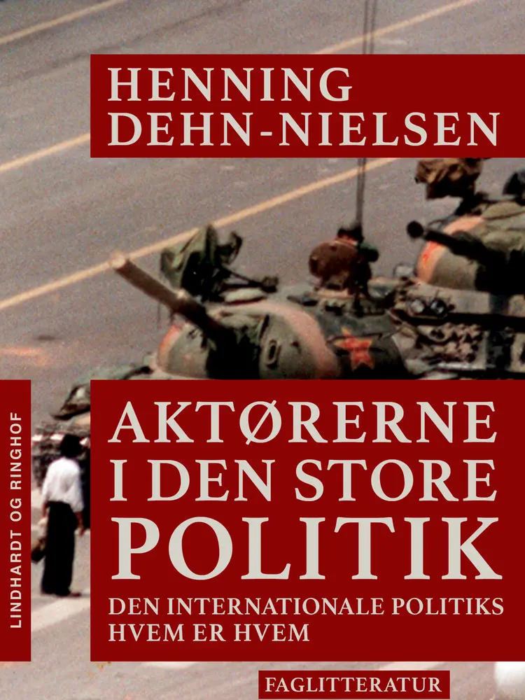 Aktørerne i den store politik. Den internationale politiks hvem er hvem af Henning Dehn-Nielsen