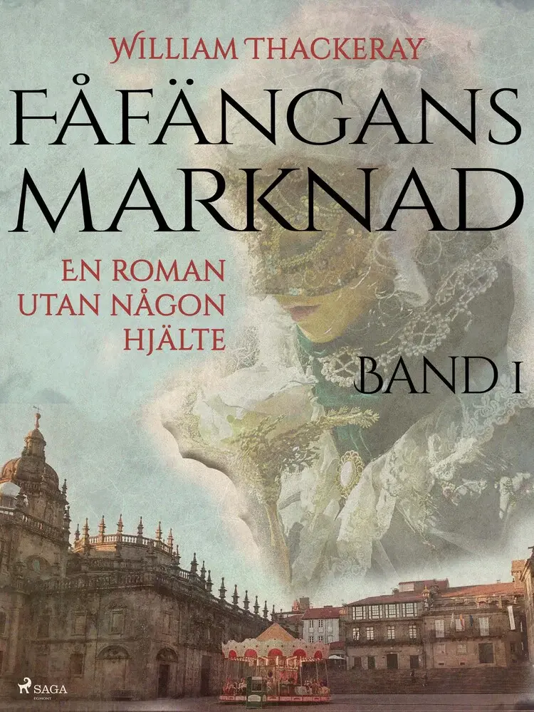 Fåfängans marknad - Band 1 af William Thackeray