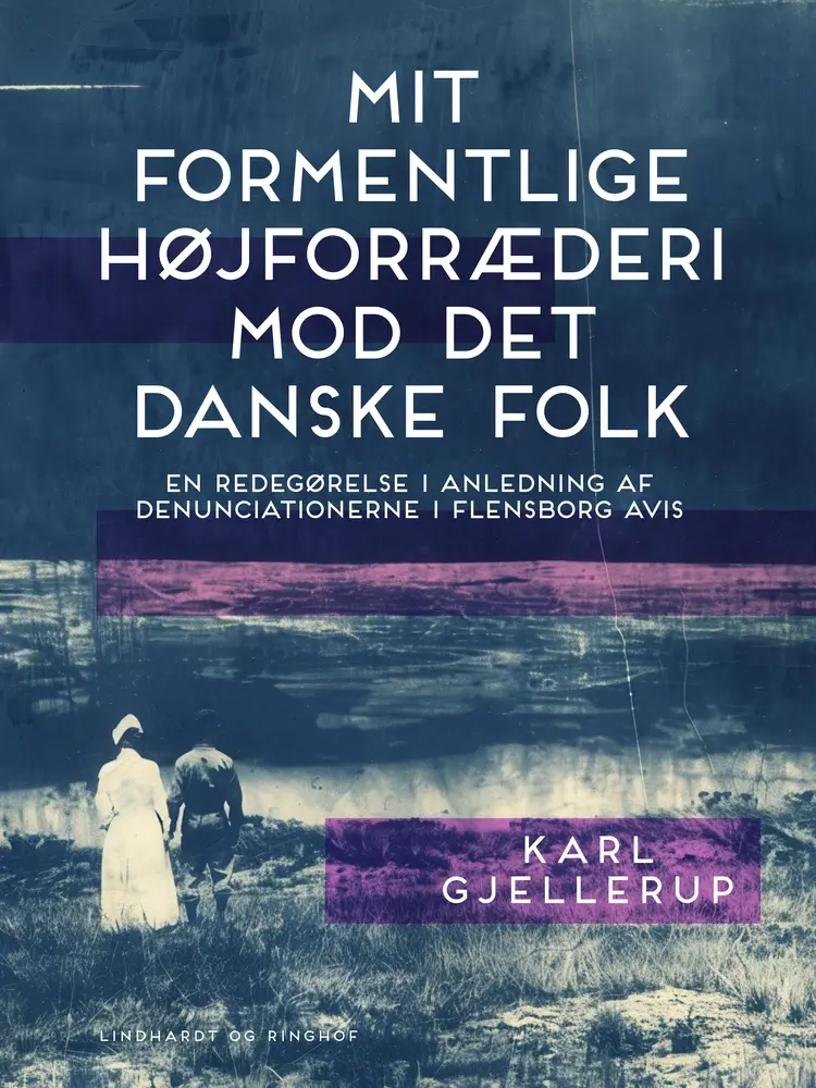 Mit formentlige højforræderi mod det danske folk af Karl Gjellerup