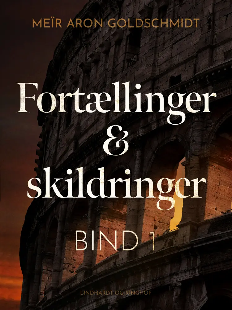 Fortællinger og skildringer (bind 1) af Meïr Aron Goldschmidt