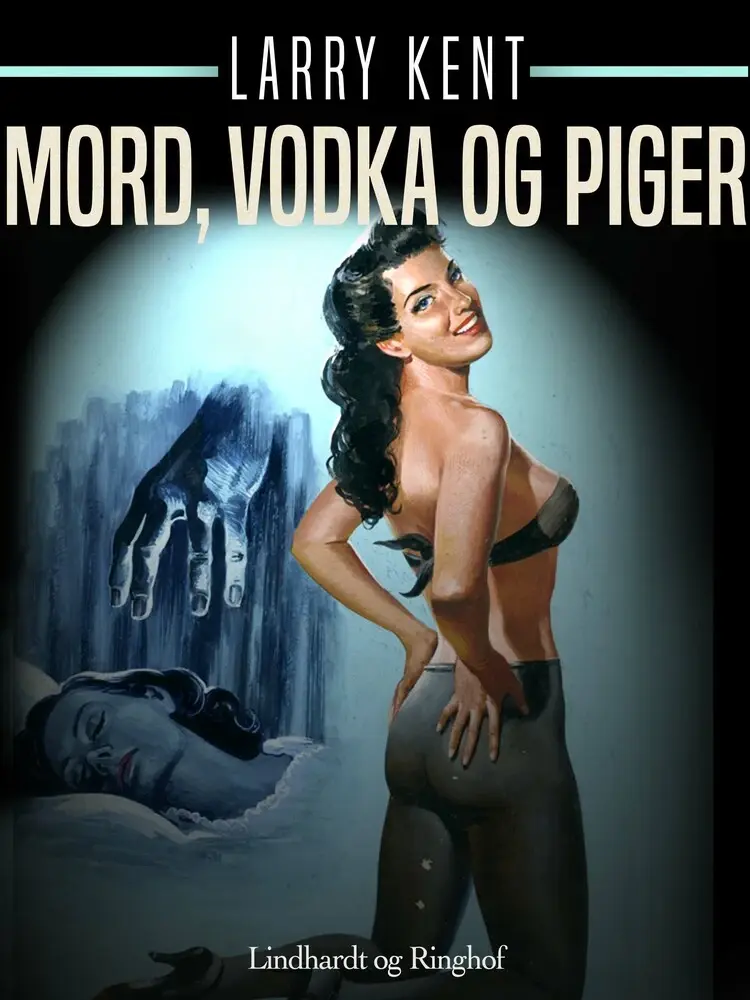 Mord, vodka og piger af Larry Kent