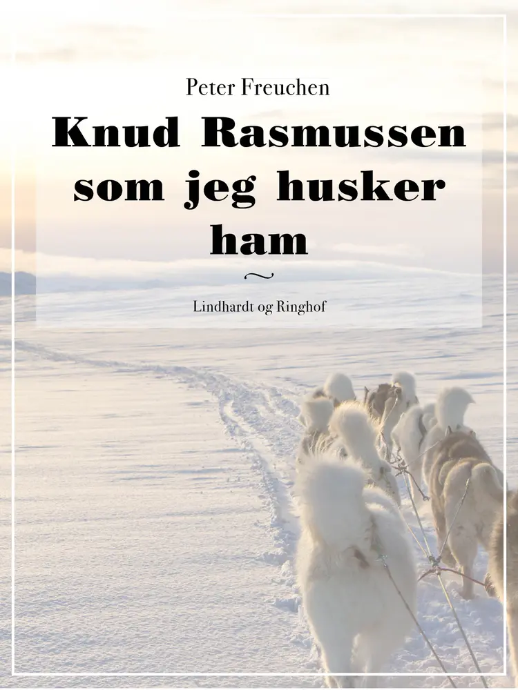 Knud Rasmussen som jeg husker ham af Peter Freuchen