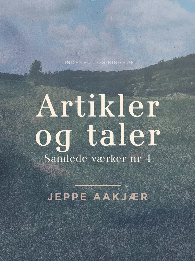 Artikler og taler. Samlede værker nr 4 af Jeppe Aakjær