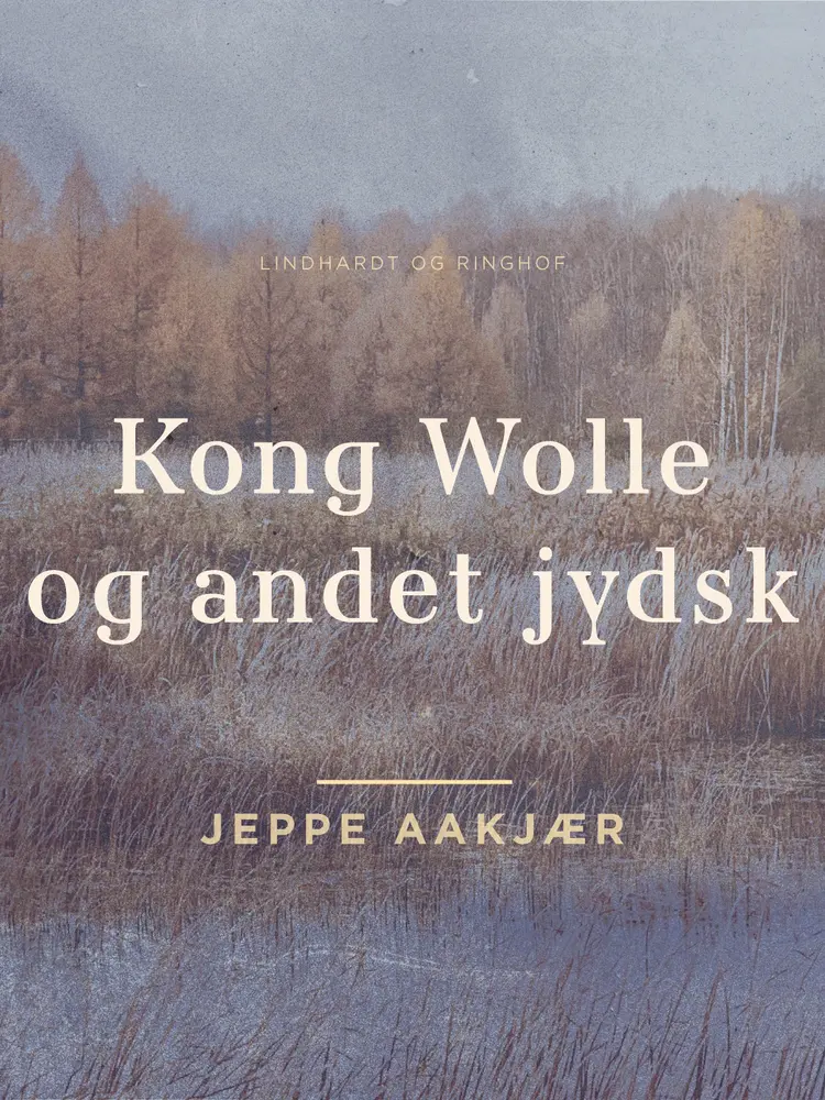 Kong Wolle og andet jydsk af Jeppe Aakjær