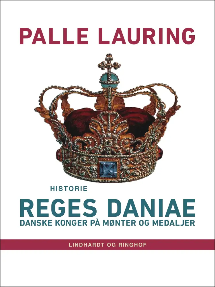 Reges Daniae: Danske konger på mønter og medaljer af Palle Lauring