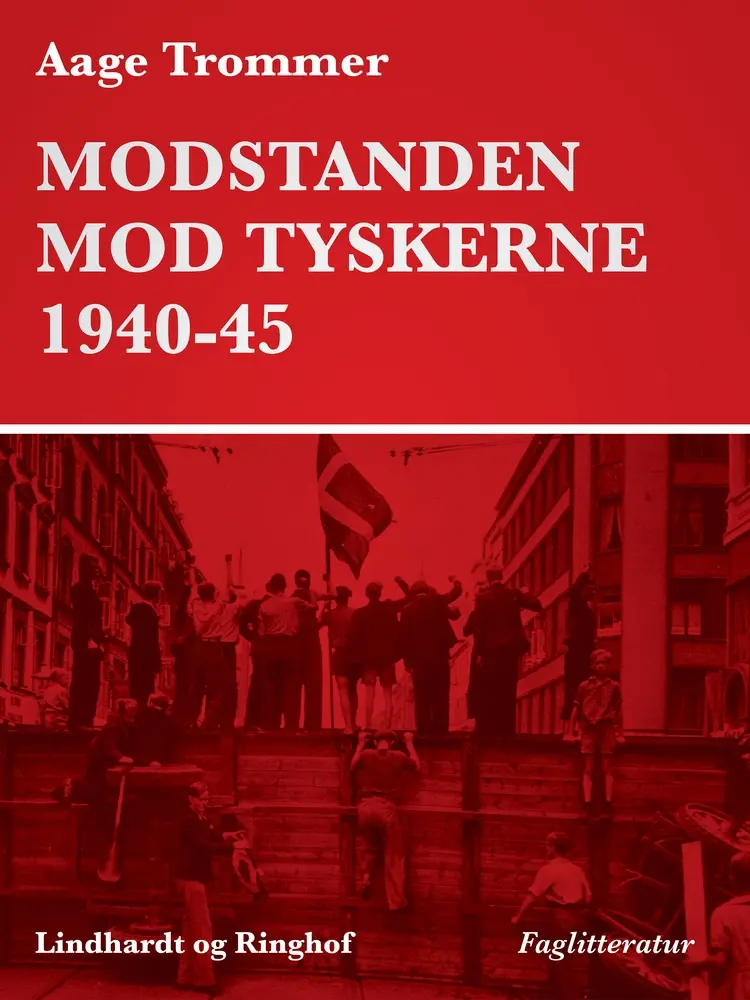 Modstanden mod tyskerne 1940-45 af Aage Trommer